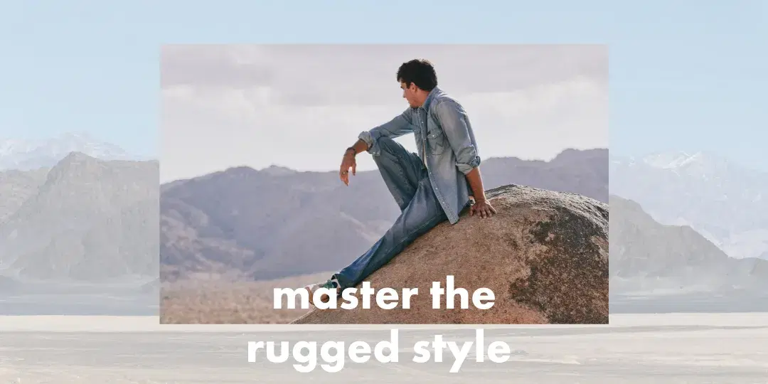 Tips For Rugged Men Who Care About Style